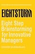 Eightstorm: Eight Step Brain Storming for Innovative Managers