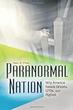 Paranormal Nation: Why America Needs Ghosts, UFOs, and Bigfoot