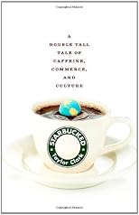 Starbucked: A Double Tall Tale of Caffeine, Commerce, and Culture