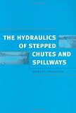 Hydraulics of Stepped Chutes and Spillways