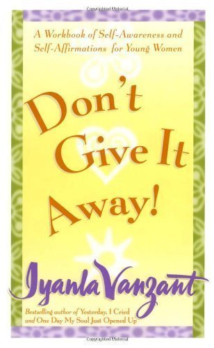 Don't Give It Away! : A Workbook of Self-Awareness and Self-Affirmations for Young Women Original Edition by Vanzant, Iyanla [1999]
