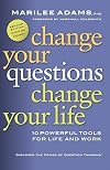 Change Your Questions, Change Your Life: 10 Powerful Tools for Life and Work   [CHANGE YOUR QUES CHANGE YOUR L] [Paperback]