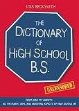 The Dictionary of High School B.S.: From Acne to Varsity, All the Funny, Lame, and Annoying Aspects of High School Life