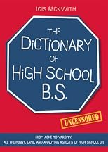 The Dictionary of High School B.S.: From Acne to Varsity, All the Funny, Lame, and Annoying Aspects of High School Life
