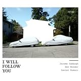 I will follow you
