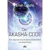 Der Akasha-Code - Wie das kosmische Bewusstseinsfeld uns beeinflusst