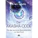 Der Akasha-Code - Wie das kosmische Bewusstseinsfeld uns beeinflusst