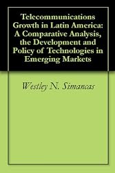 Telecommunications Growth in Latin America: A Comparative Analysis, the Development and Policy of Technologies in Emerging Markets