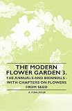The Modern Flower Garden 3. The Annuals and Biennials - With Chapters on Flowers From Seed