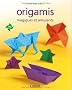 Origamis magiques et amusants
