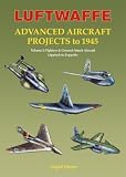  : Luftwaffe Advanced Aircraft Projects to 1945: Volume 2: Fighters & Ground-Attack Aircraft Lippisch to Zeppelin (Luftwaffe Secret Projects)