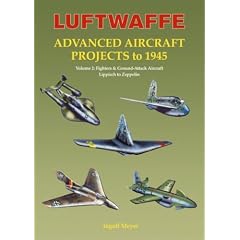 Luftwaffe Advanced Aircraft Projects to 1945: Fighters and Ground Attack Aircraft, Lippisch to Zeppelin v. 2 (Luftwaffe Secret Projects)