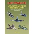 Luftwaffe Advanced Aircraft Projects to 1945: Fighters and Ground Attack Aircraft, Lippisch to Zeppelin v. 2 (Luftwaffe Secret Projects)