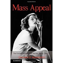 Mass Appeal: The Formative Age of the Movies, Radio, and TV (Cambridge Essential Histories)