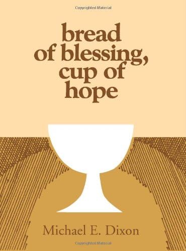 Bread of Blessing, Cup of Hope: Prayers at the Communion Table