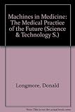 Machines in medicine : the medical practice of the future