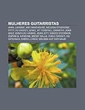 Mulheres guitarristas: Avril Lavigne, Amy Winehouse, Melissa Etheridge, Pitty, PJ Harvey, Jewel, KT Tunstall, Orianthi, Joan Baez (Portuguese Edition)