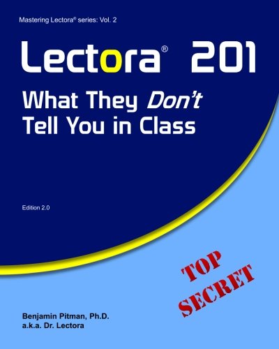 Lectora 201: What They Don't Tell You in Class (Mastering Lectora) (Volume 2)