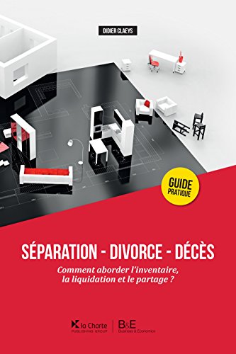 Séparation - Divorce - Décès: Comment aborder l'inventaire, la liquidation et le partage ? (French Edition)