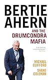 Bertie Ahern and the Drumcondra mafia