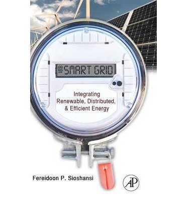 [ Smart Grid: Integrating Renewable, Distributed & Efficient Energy [ SMART GRID: INTEGRATING RENEWABLE, DISTRIBUTED & EFFICIENT ENERGY BY Sioshansi, Fereidoon P. ( Author ) Nov-10-2011 By Sioshansi, Fereidoon P. ( Author ) Hardcover 2011 ]