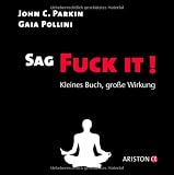 Sag Fuck It!: Kleines Buch, gro&szlig;e Wirkung - John C. Parkin, Gaia Pollini