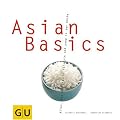 Asian Basics: Alles, was man braucht f�r das yin und yang in der K�che (GU Basic cooking)