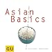 Asian Basics: Alles, was man braucht f�r das yin und yang in der K�che