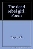 The dead rebel girl : poem