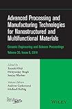 Advanced processing and manufacturing technologies for nanostructured and multifunctional materials : a collection of papers presented at the 38th International Conference on Advanced Ceramics and Com
