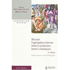 R�ussir l'Agregation Interne : Lettres Modernes et Classiques - Guide pratique et m�thodologique