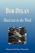 Bob Dylan - Musician in the Wind (Biography)