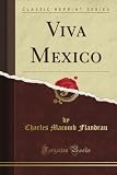 Viva Mexico (Classic Reprint)