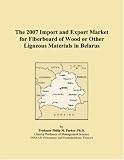 The 2007 Import and Export Market for Fiberboard of Wood or Other Ligneous Materials in Belarus