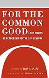 For the Common Good: The Ethics of Leadership in the 21st Century