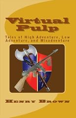 Virtual Pulp: Tales of High Adventure, Low Adventure, and Misadventure