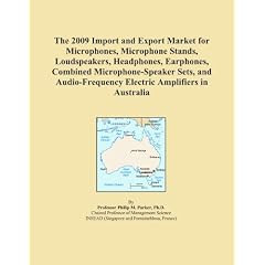 The 2009 Import and Export Market for Microphones, Microphone Stands, Loudspeakers, Headphones, Earphones, Combined Microphone-Speaker Sets, and Audio-Frequency Electric Amplifiers in Australia