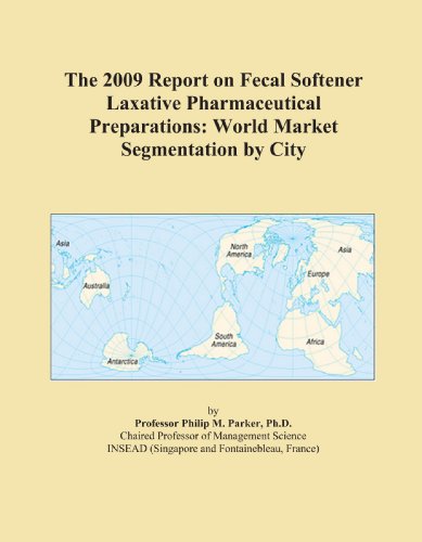 The 2009 Report on Fecal Softener Laxative Pharmaceutical Preparations: World Market Segmentation by City