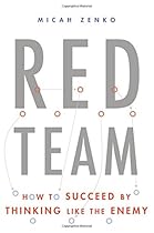 Red Team: How to Succeed By Thinking Like the Enemy Red Team: How to Succeed By Thinking Like the Enemy