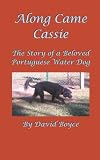 Along Came Cassie: The Story of a Beloved Portuguese Water Dog