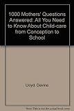1000 mothers questions answered : all you needed to know about children from conception to school