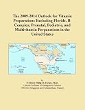 The 2009-2014 Outlook for Vitamin Preparations Excluding Floride, B-Complex, Prenatal, Pediatric, and Multivitamin Perparations in the United States