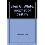 ellen g white prophet of destiny