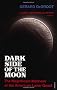Dark Side of the Moon: The Magnificent Madness of the American Lunar Quest