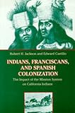 Indians, Franciscans, and Spanish Colonization: The Impact of the Mission System on California Indians