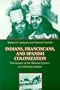 Indians, Franciscans, and Spanish Colonization: The Impact of the Mission System on California Indians