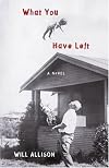 What You Have Left: A Novel