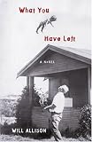 What You Have Left: A Novel