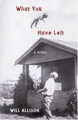 What You Have Left: A Novel