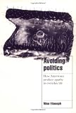 Avoiding Politics: How Americans Produce Apathy in Everyday Life (Cambridge Cultural Social Studies)